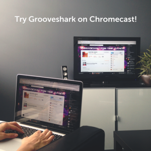 Grooveshark On Chromecast