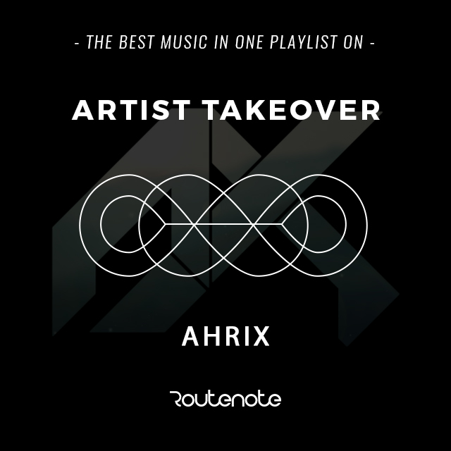 Artist Takeover: Ahrix – Dutch Producer Takes Over the Playlist With an Interesting Mix