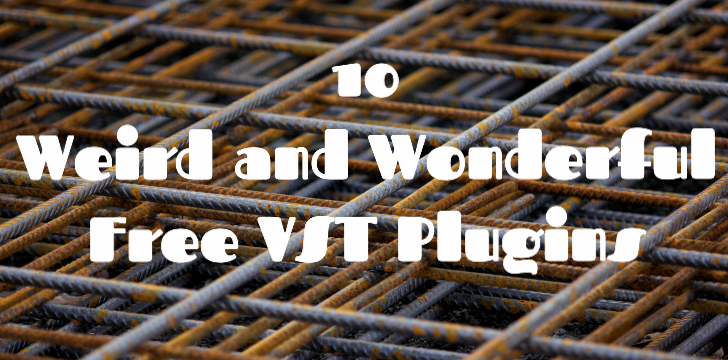 10 Weird and Wonderful Free VST Plugins