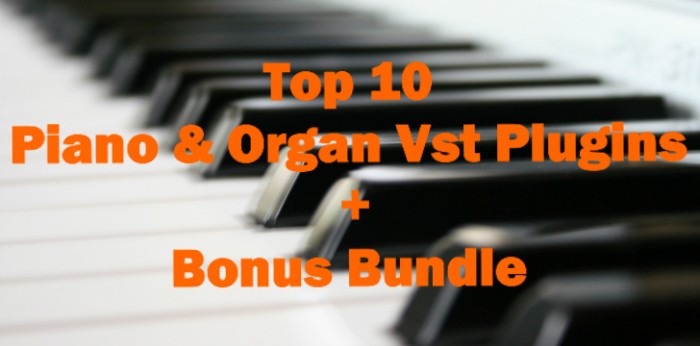 Top 10 Piano & Organ VST Plugins + Bonus Bundle - RouteNote Blog