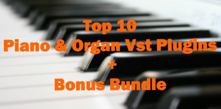 Top 10 Piano & Organ VST Plugins + Bonus Bundle