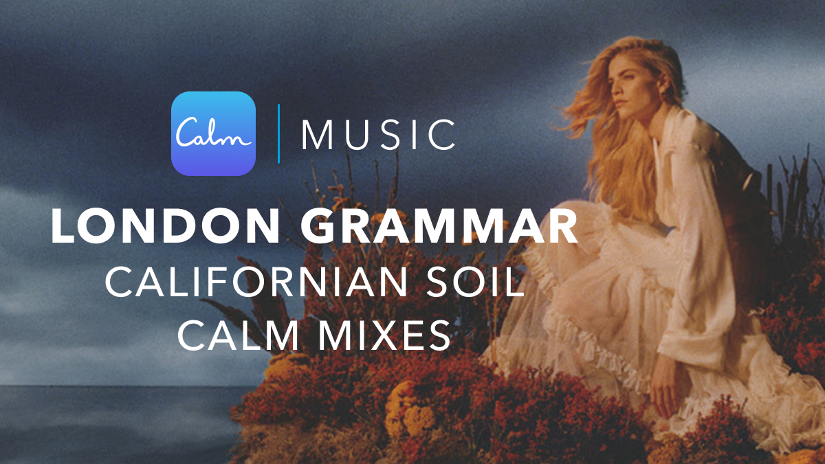 London Grammar release meditative and mindfulness mixes of Californian Soil exclusively on Calm