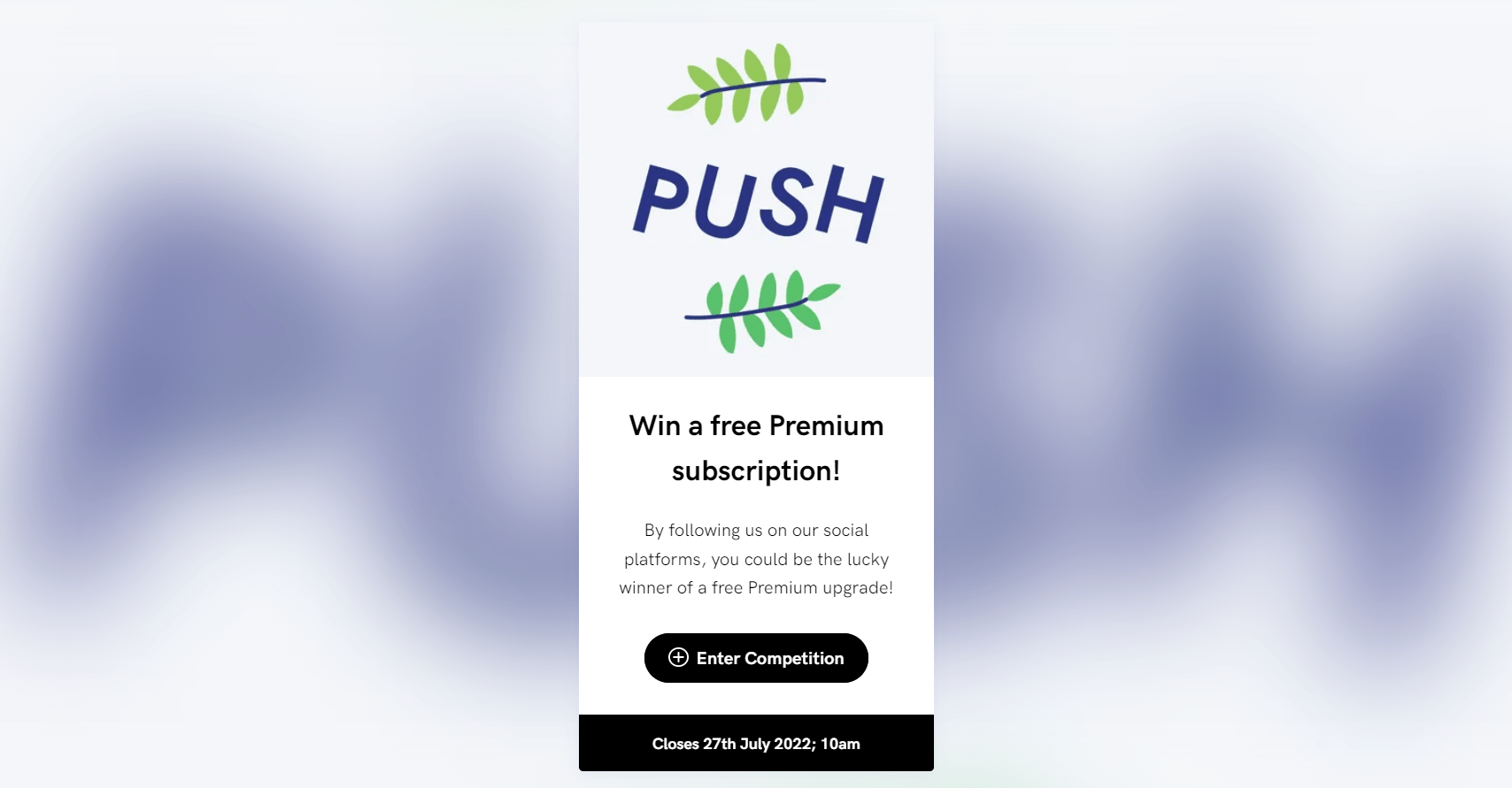 Competition example GIF. Blurred "PUSH" written in blue sat against a white background. In the foreground there is a white vertical rectangle with PUSH.fm's logo, writing about the competition and then a call-to-action button allowing you to enter the contest.