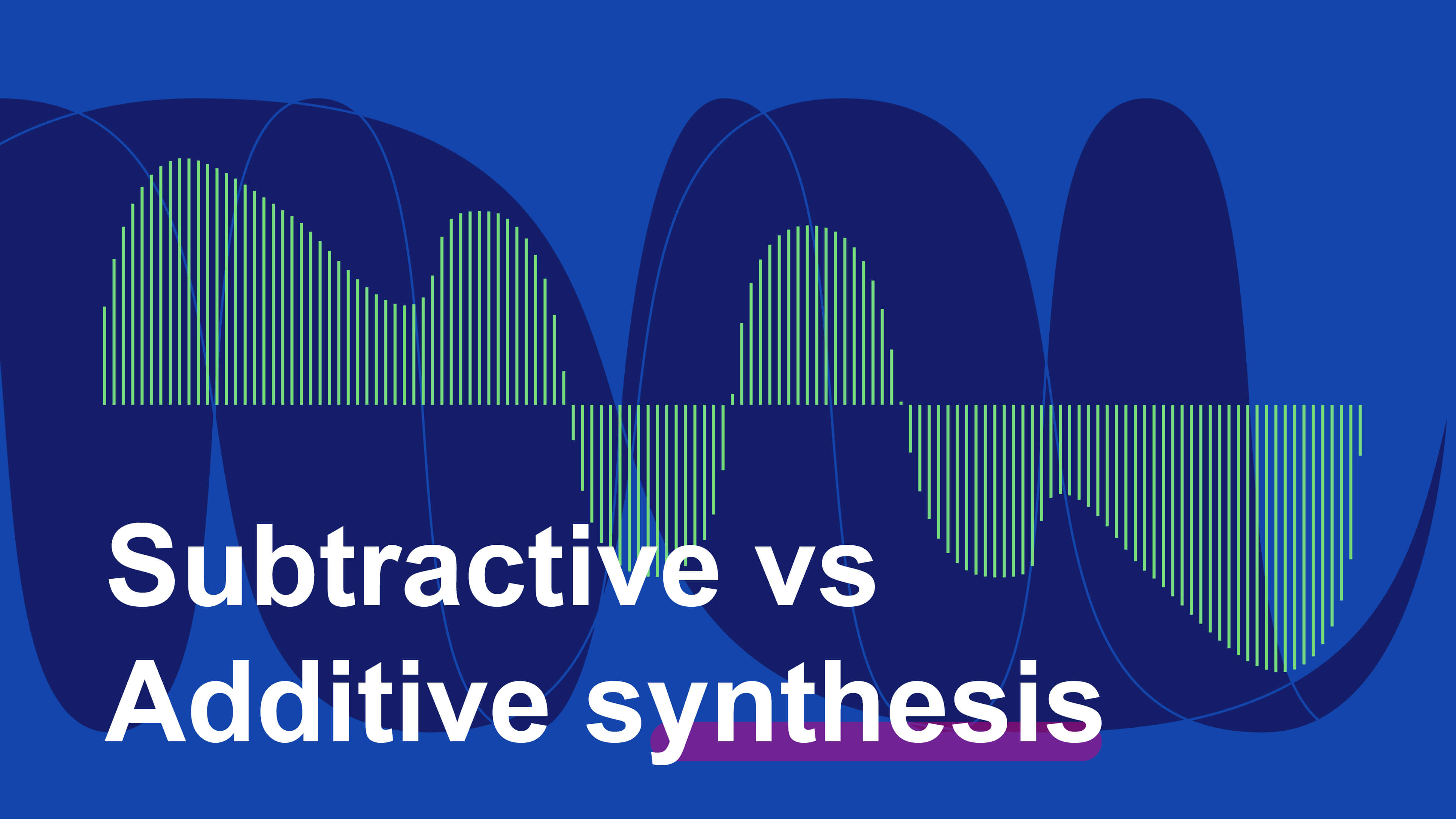 Additive vs subtractive synthesis: sound design and synthesis for beginners