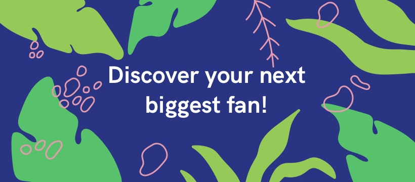 Discover your next biggest fan!