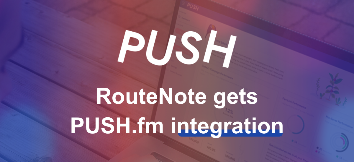 RouteNote gets PUSH.fm integration! Create Fan Links in your RouteNote Discography