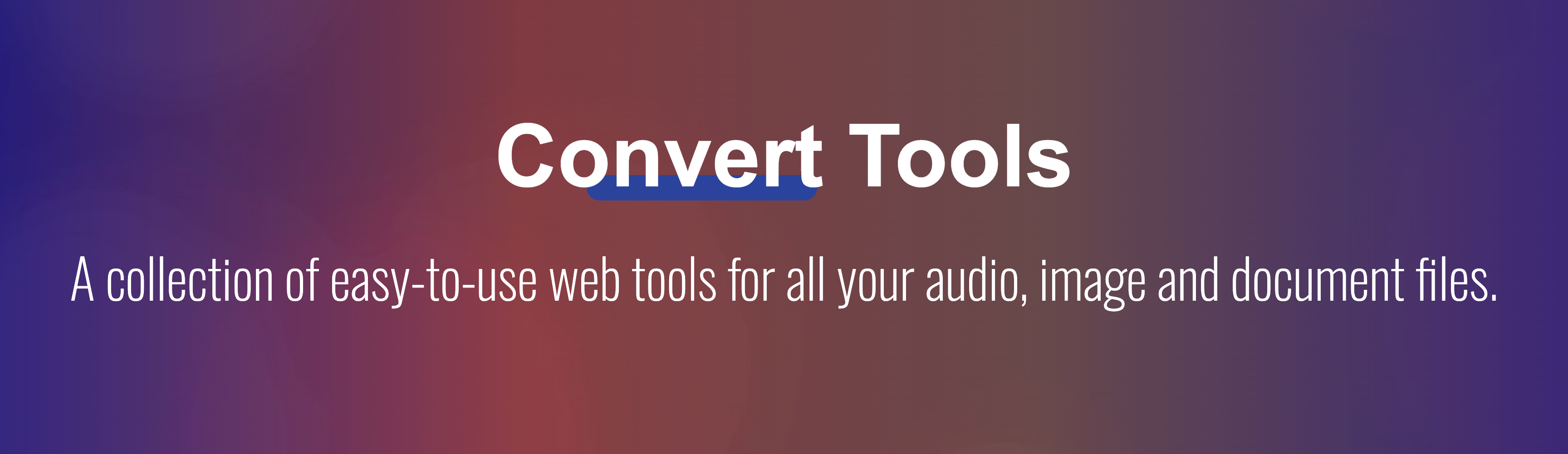 Convert Tools - A collection of easy-to-use web tools for all your audio, image and document files.