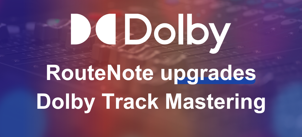 RouteNote upgrades Dolby Track Mastering