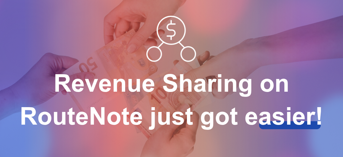 Revenue Sharing on RouteNote just got quicker and easier!