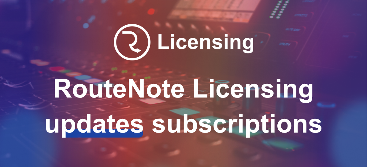 RouteNote Licensing launches new subscription models