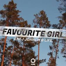 Enej Johhem & LIFE – Favourite Girl –