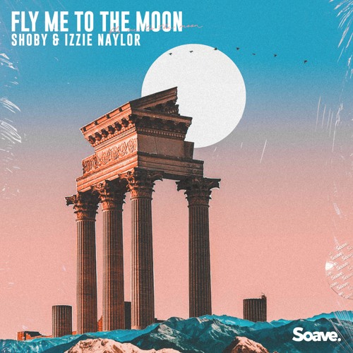 Shoby & Izzie Naylor – Fly Me To The Moon: A Chill House Take on a Classic