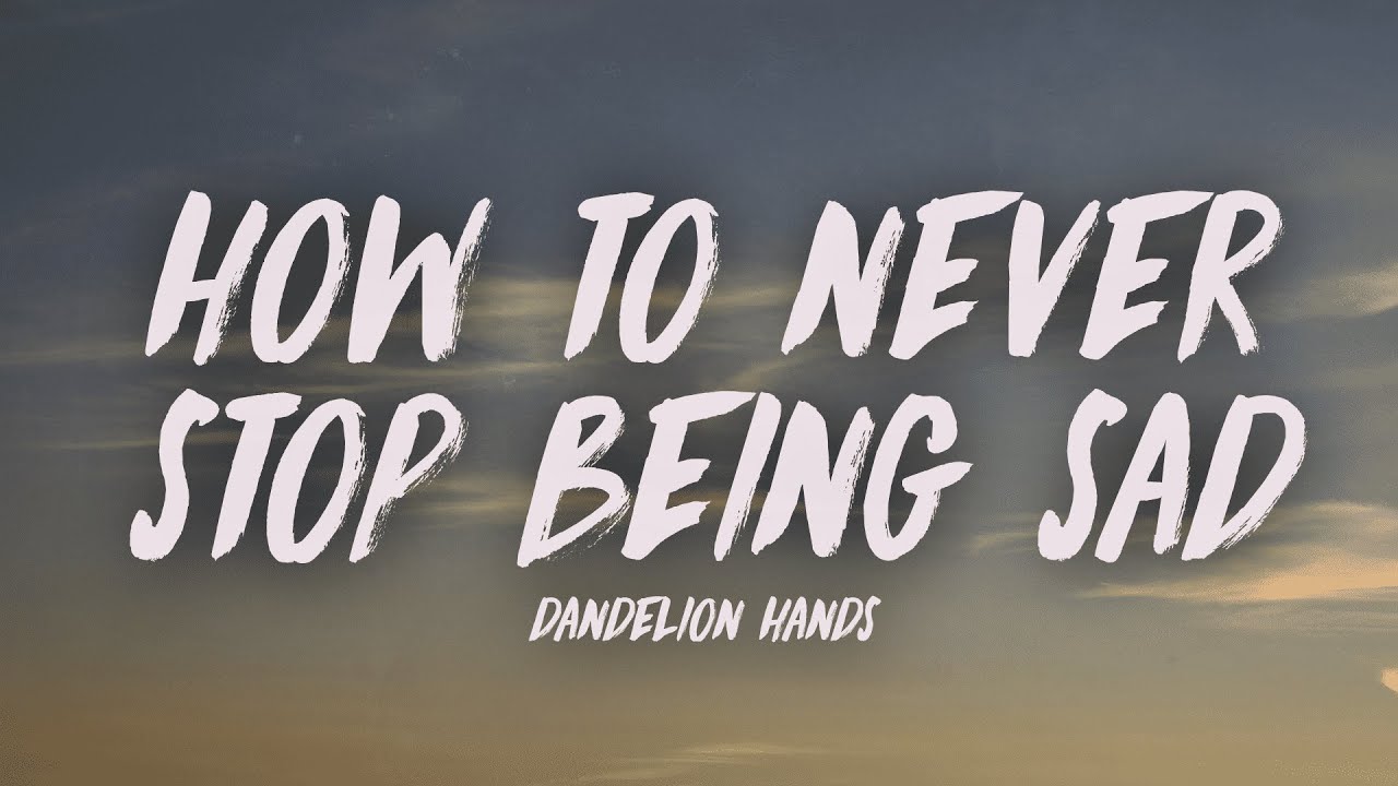 Dandelion Hands – how to never stop being sad – turning sadness into something almost comforting