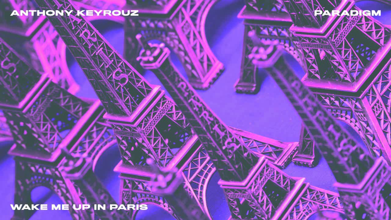 “Wake Me Up In Paris” by Anthony Keyrouz and Paradigm: A Dreamy Deep House Escape to the City of Light