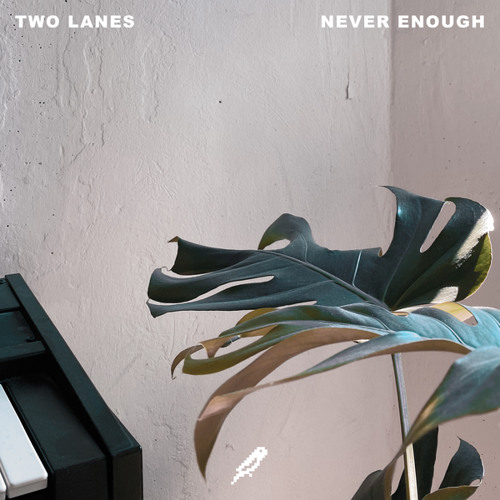 TWO LANES – Never Enough – Emotional and Deep Rich Sounds