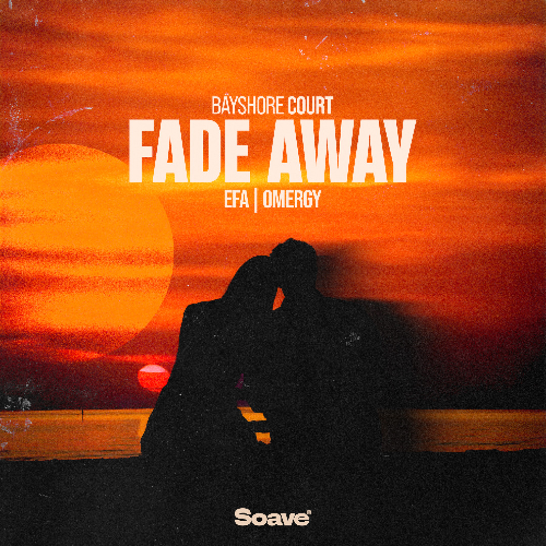 Bayshore Court, EFA & OMERGY – Fade Away – Deliver a Dreamy Deep House Collaboration