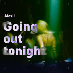 Alexii – Going Out Tonight Review: A Sleek, Late-Night Pop Groove with Emotional Undercurrents