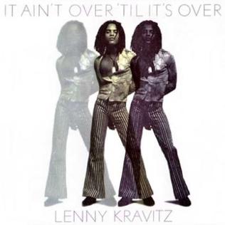 What Does “It Ain’t Over ’Til It’s Over” by Lenny Kravitz Mean?
